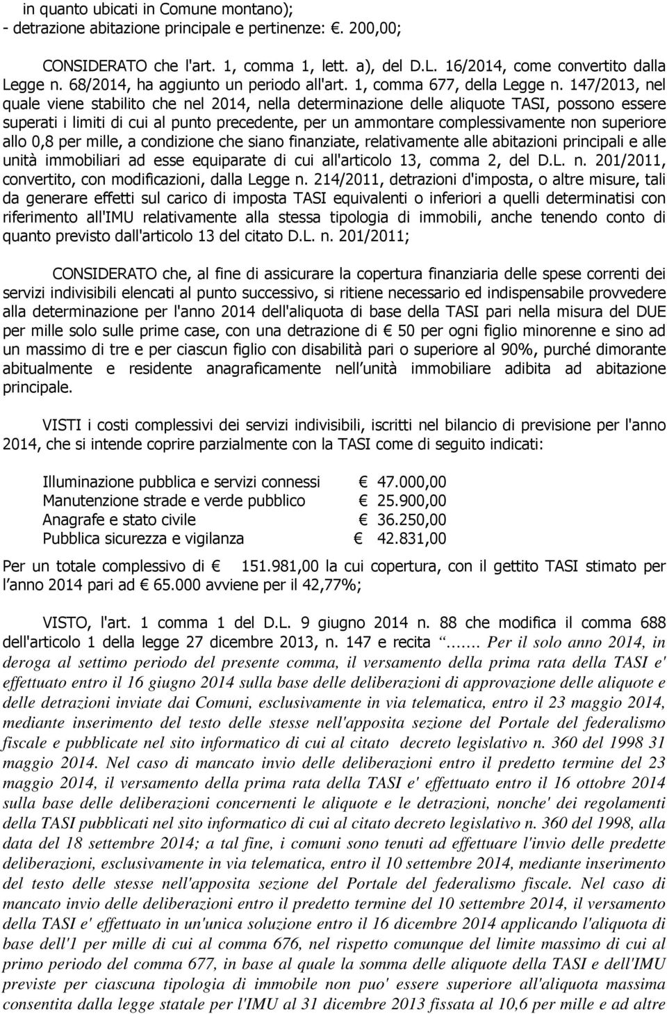 147/2013, nel quale viene stabilito che nel 2014, nella determinazione delle aliquote TASI, possono essere superati i limiti di cui al punto precedente, per un ammontare complessivamente non