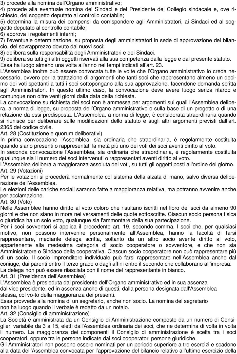 su proposta degli amministratori in sede di approvazione del bilancio, del sovrapprezzo dovuto dai nuovi soci; 8) delibera sulla responsabilità degli Amministratori e dei Sindaci.