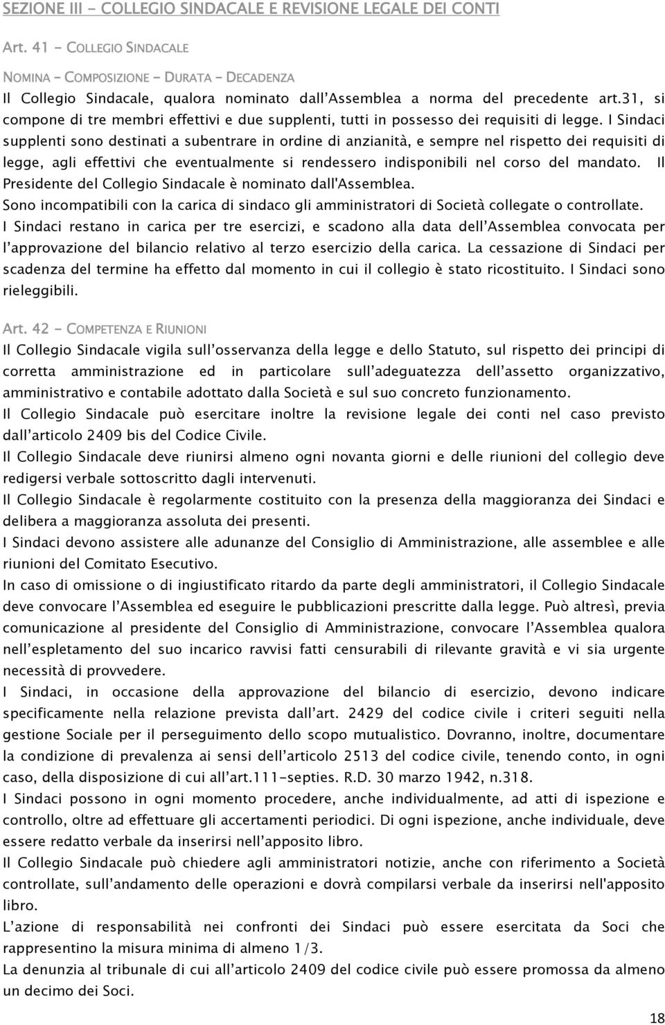 31, si compone di tre membri effettivi e due supplenti, tutti in possesso dei requisiti di legge.