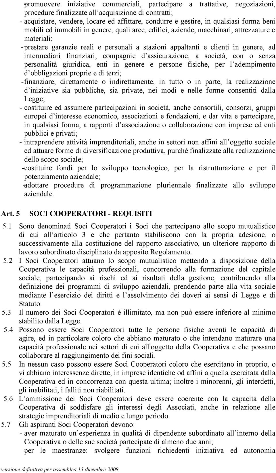 genere, ad intermediari finanziari, compagnie d assicurazione, a società, con o senza personalità giuridica, enti in genere e persone fisiche, per l adempimento d obbligazioni proprie e di terzi;