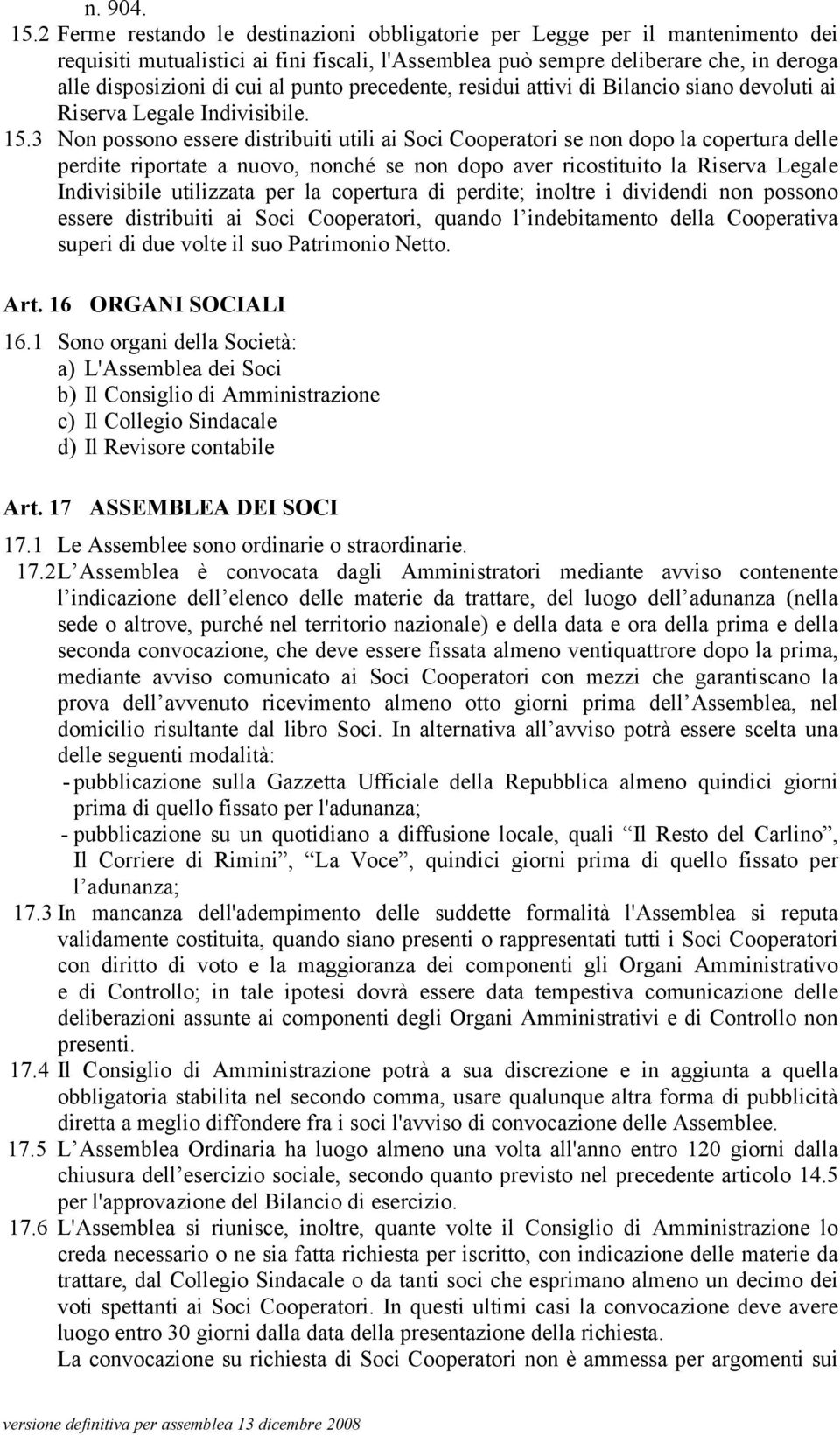 punto precedente, residui attivi di Bilancio siano devoluti ai Riserva Legale Indivisibile. 15.