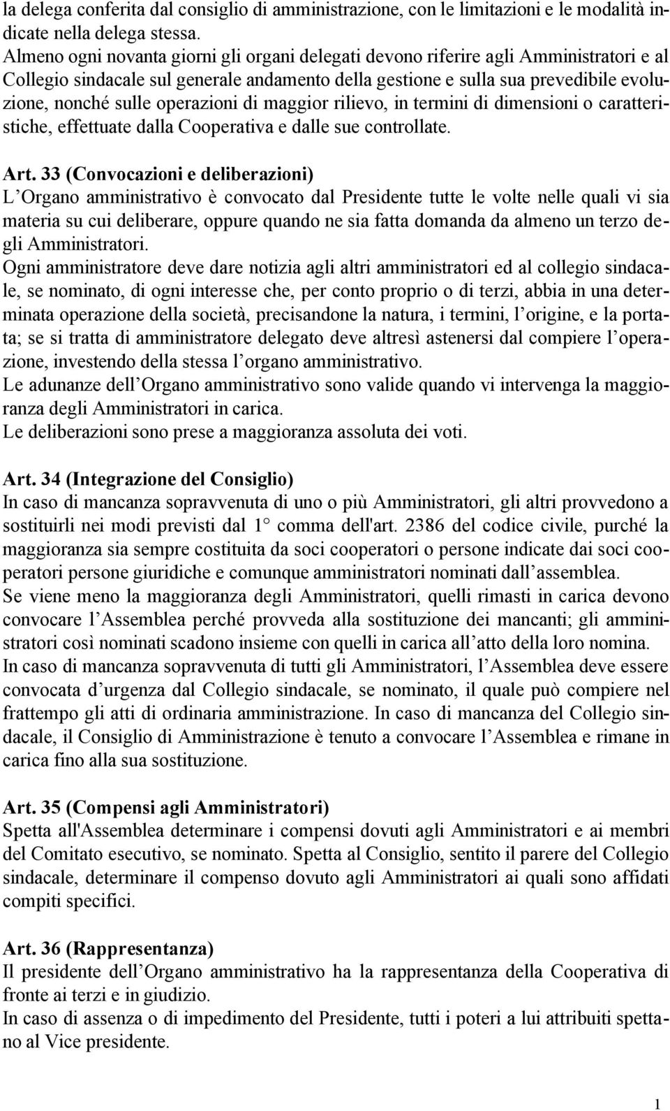 operazioni di maggior rilievo, in termini di dimensioni o caratteristiche, effettuate dalla Cooperativa e dalle sue controllate. Art.