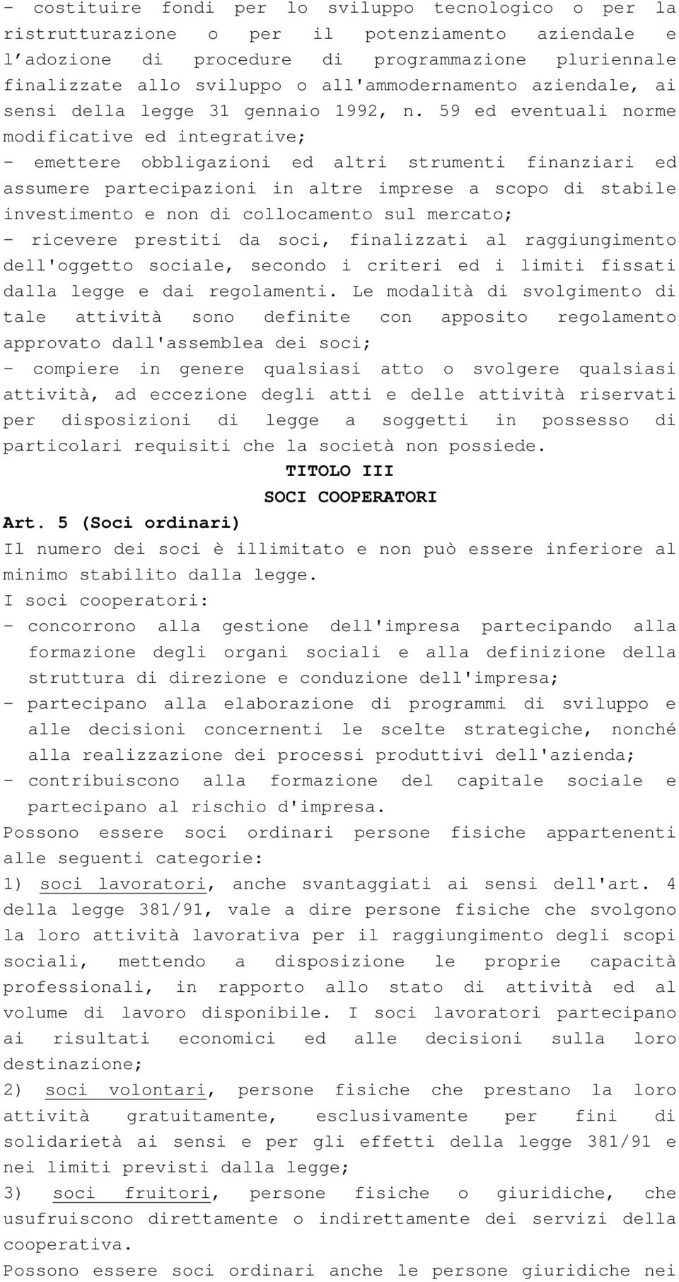 59 ed eventuali norme modificative ed integrative; - emettere obbligazioni ed altri strumenti finanziari ed assumere partecipazioni in altre imprese a scopo di stabile investimento e non di