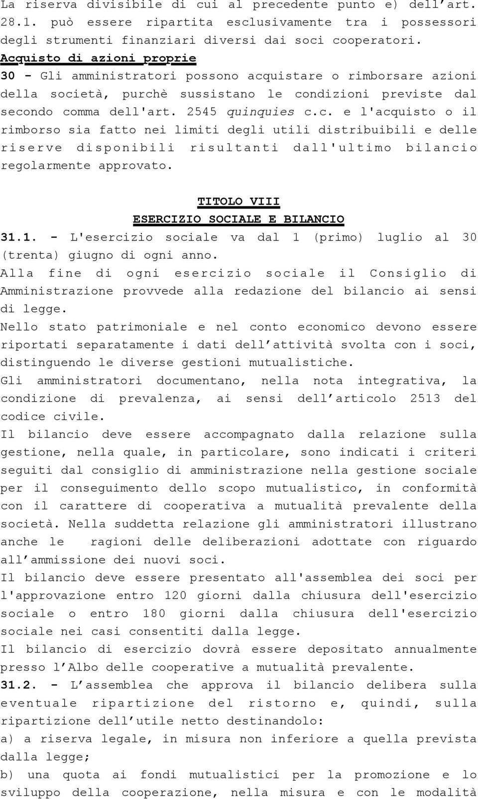 TITOLO VIII ESERCIZIO SOCIALE E BILANCIO 31.1. - L'esercizio sociale va dal 1 (primo) luglio al 30 (trenta) giugno di ogni anno.