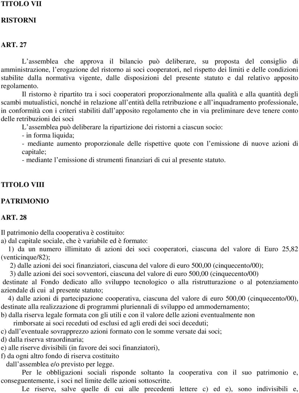 stabilite dalla normativa vigente, dalle disposizioni del presente statuto e dal relativo apposito regolamento.