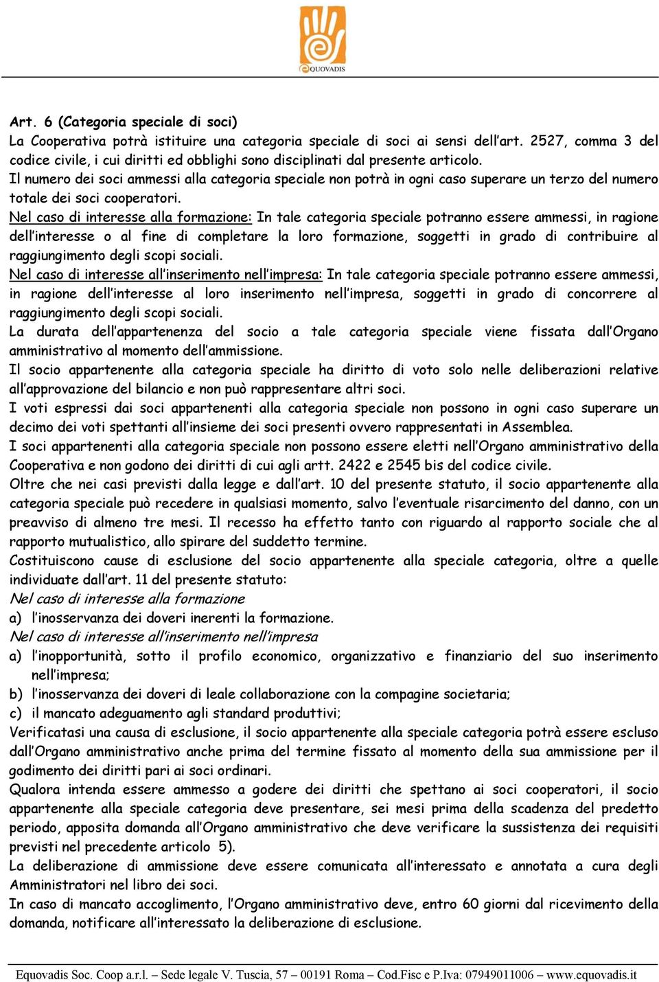 Il numero dei soci ammessi alla categoria speciale non potrà in ogni caso superare un terzo del numero totale dei soci cooperatori.