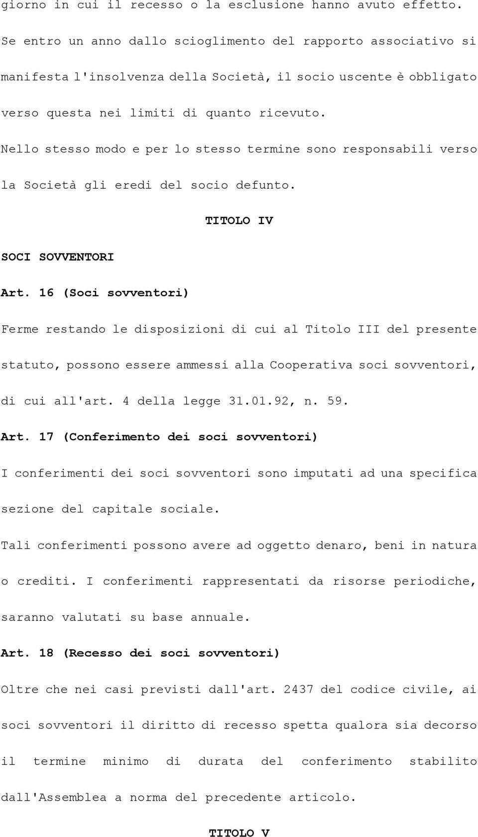 Nello stesso modo e per lo stesso termine sono responsabili verso la Società gli eredi del socio defunto. TITOLO IV SOCI SOVVENTORI Art.