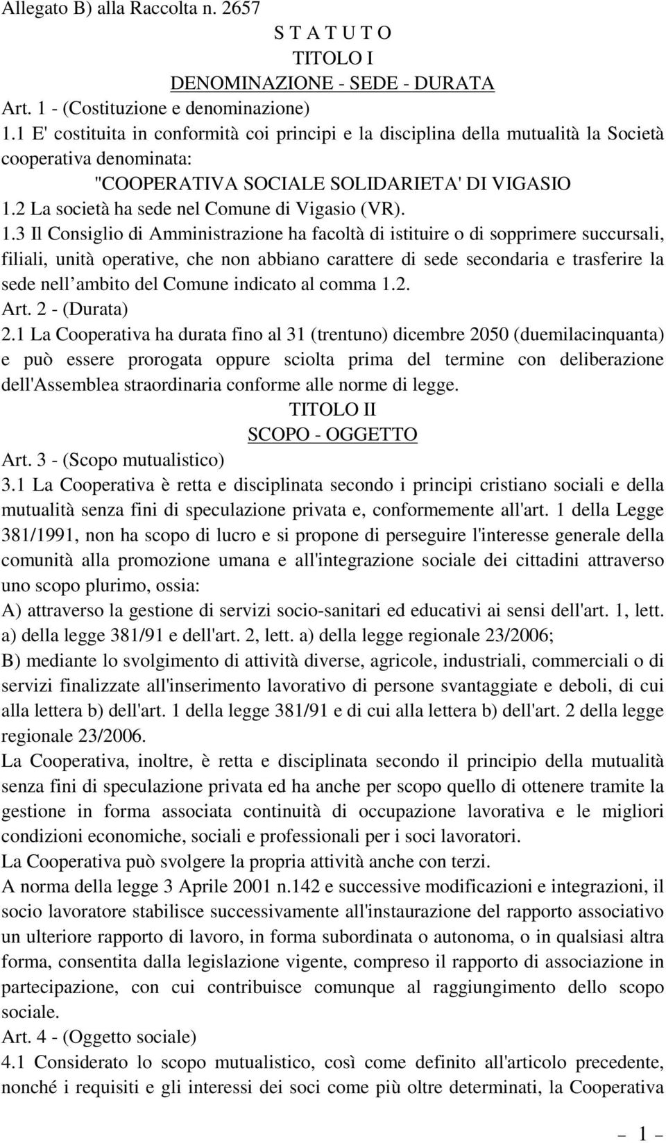 2 La società ha sede nel Comune di Vigasio (VR). 1.