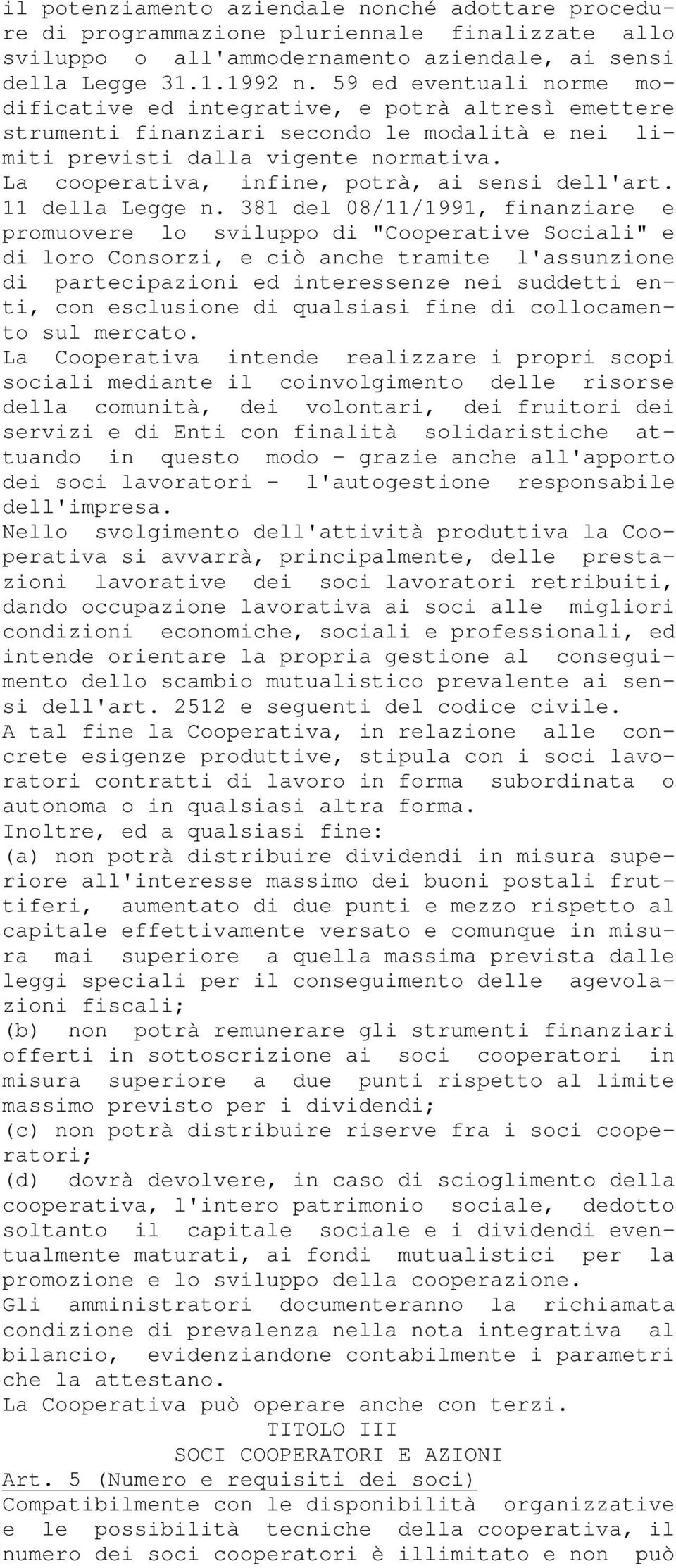 La cooperativa, infine, potrà, ai sensi dell'art. 11 della Legge n.