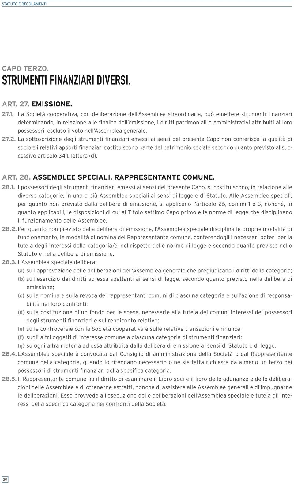 amministrativi attribuiti ai loro possessori, escluso il voto nell Assemblea generale. 27