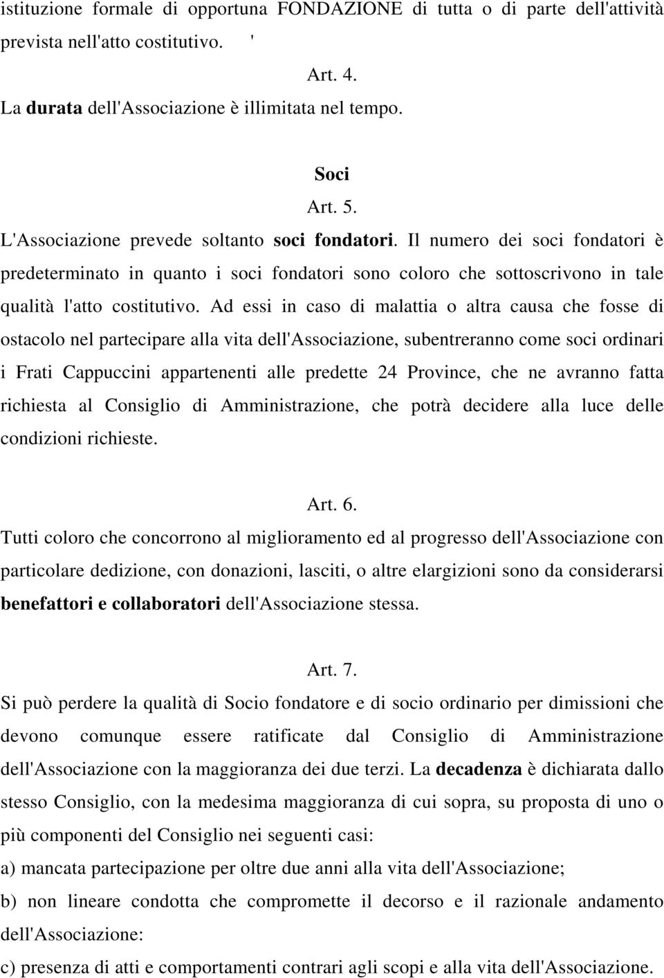 Ad essi in caso di malattia o altra causa che fosse di ostacolo nel partecipare alla vita dell'associazione, subentreranno come soci ordinari i Frati Cappuccini appartenenti alle predette 24