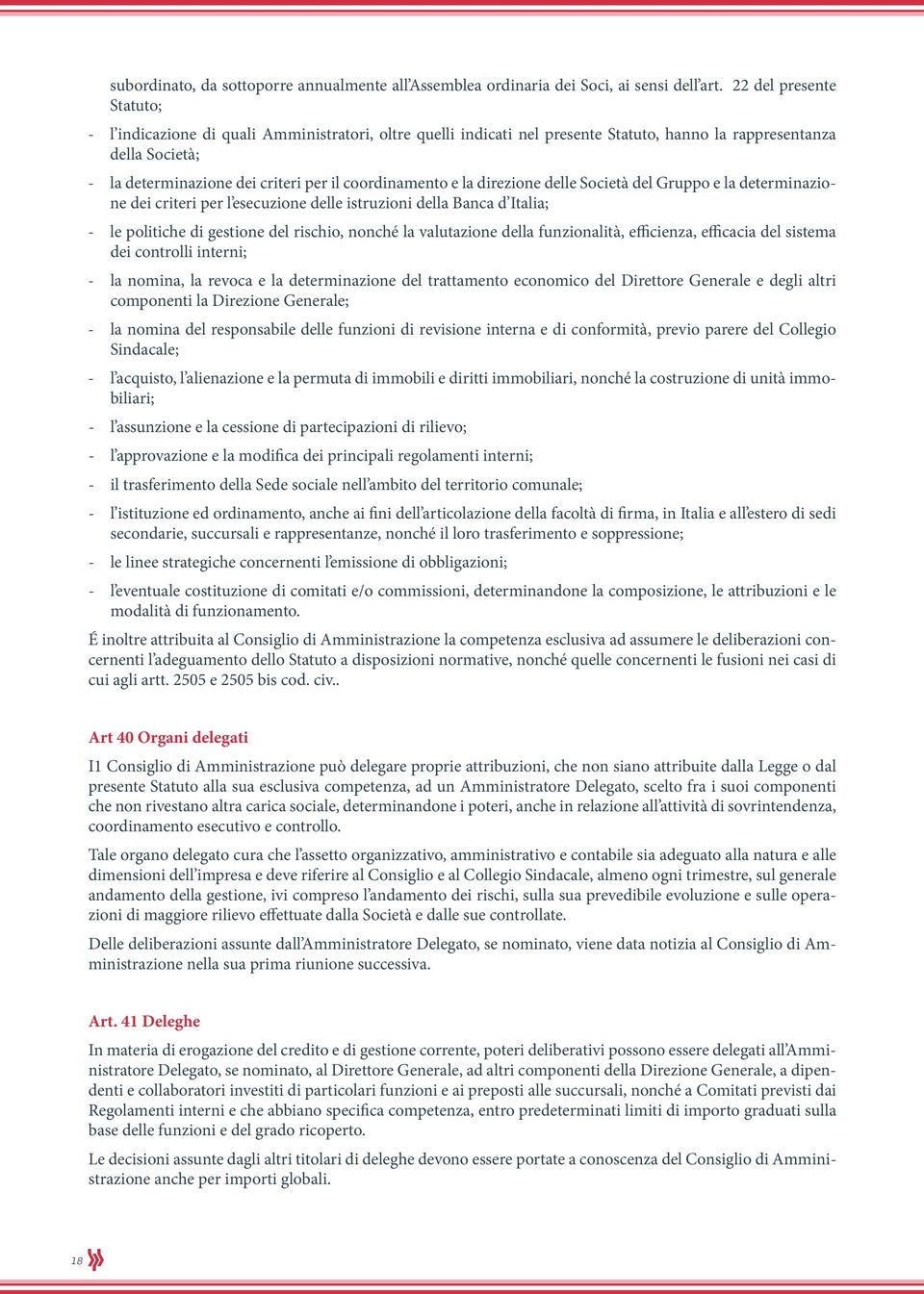 coordinamento e la direzione delle Società del Gruppo e la determinazione dei criteri per l esecuzione delle istruzioni della Banca d Italia; - le politiche di gestione del rischio, nonché la