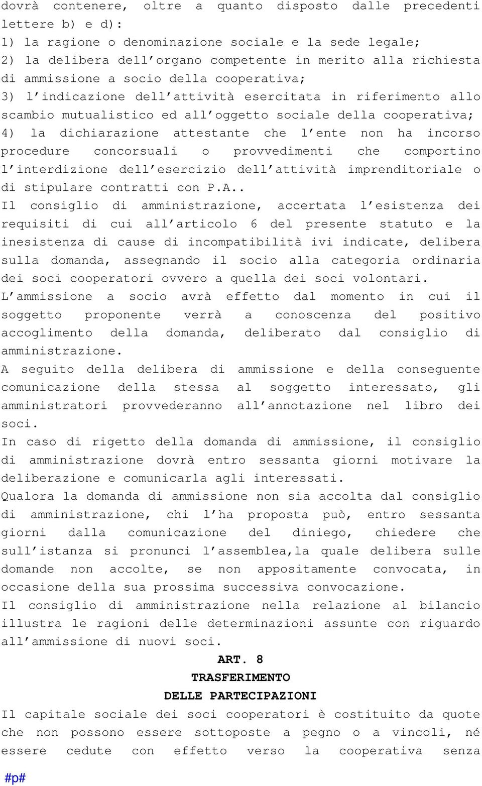 ente non ha incorso procedure concorsuali o provvedimenti che comportino l interdizione dell esercizio dell attività imprenditoriale o di stipulare contratti con P.A.