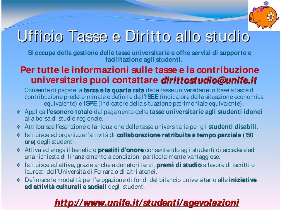 it Consente di pagare la terza e la quarta rata delle tasse universitarie in base a fasce di contribuzione predeterminate e definite dall ISEE (indicatore della situazione economica equivalente) e