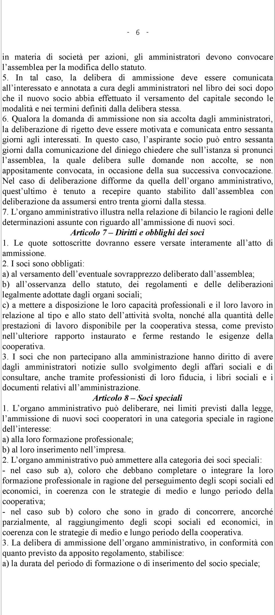 capitale secondo le modalità e nei termini definiti dalla delibera stessa. 6.