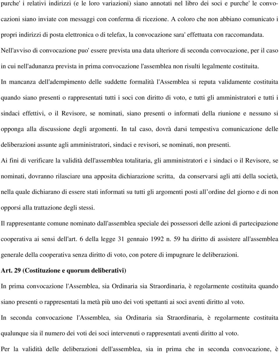 Nell'avviso di convocazione puo' essere prevista una data ulteriore di seconda convocazione, per il caso in cui nell'adunanza prevista in prima convocazione l'assemblea non risulti legalmente