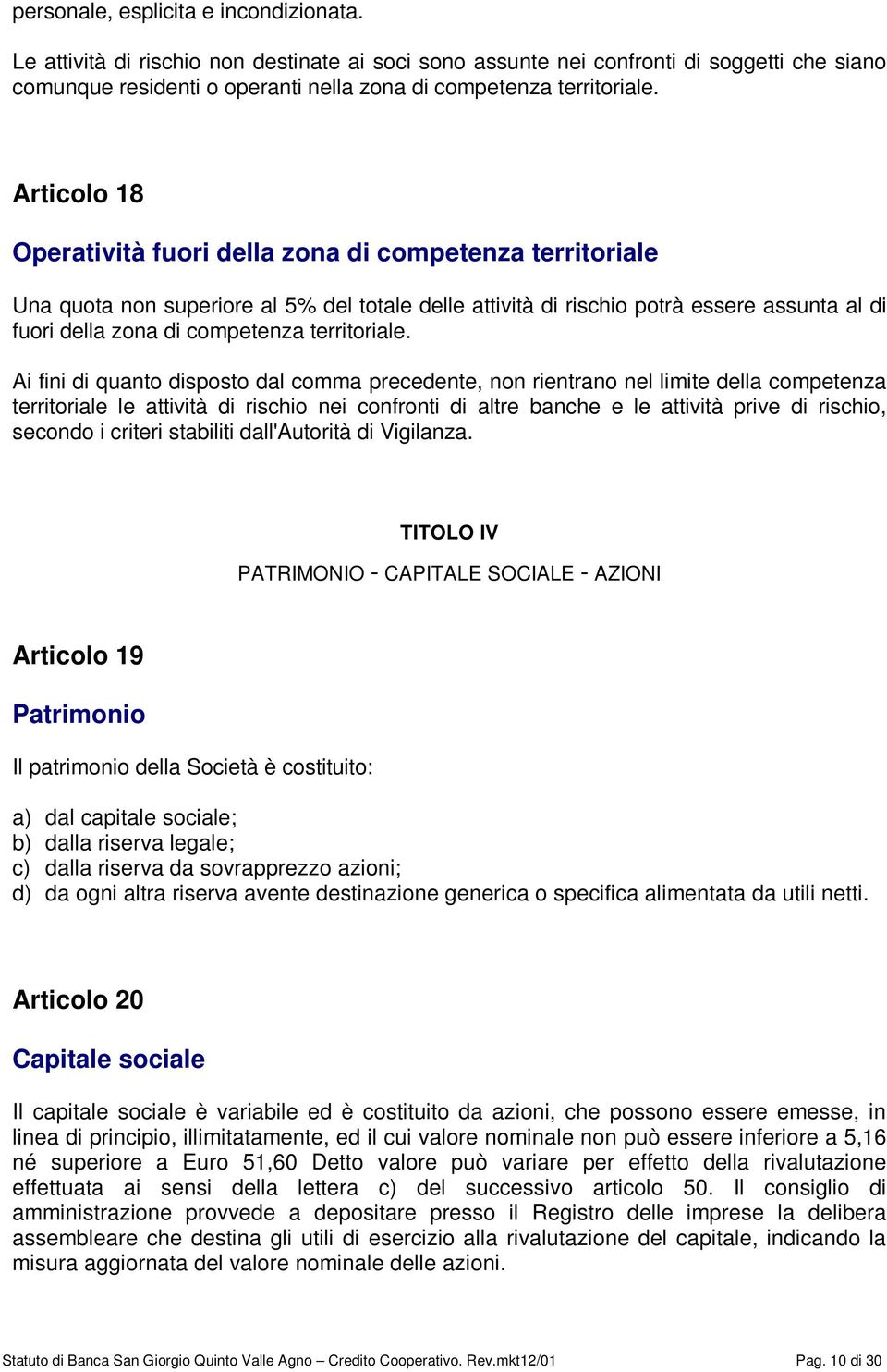 Articolo 18 Operatività fuori della zona di competenza territoriale Una quota non superiore al 5% del totale delle attività di rischio potrà essere assunta al di fuori della zona di competenza