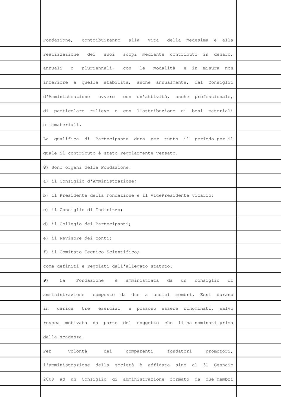 La qualifica di Partecipante dura per tutto il periodo per il quale il contributo è stato regolarmente versato.