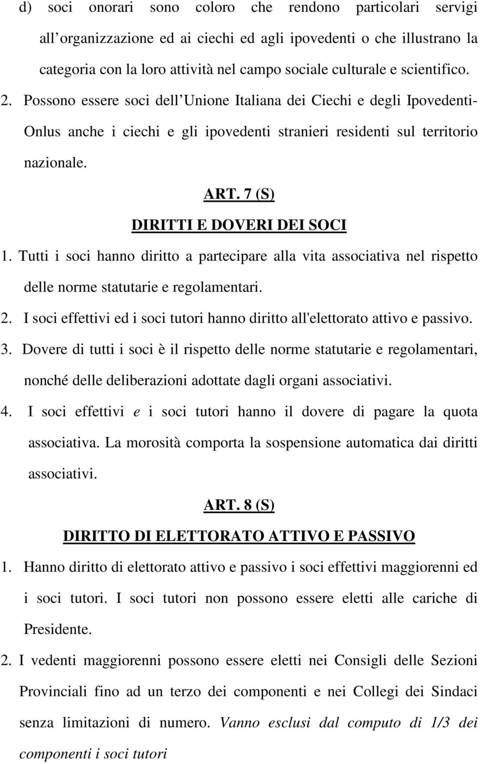 7 (S) DIRITTI E DOVERI DEI SOCI 1. Tutti i soci hanno diritto a partecipare alla vita associativa nel rispetto delle norme statutarie e regolamentari. 2.