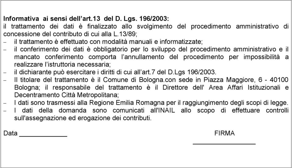 annullamento del procedimento per impossibilità a realizzare l istruttoria necessaria; il dichiarante può esercitare i diritti di cui all art.7 del D.Lgs 196/2003.