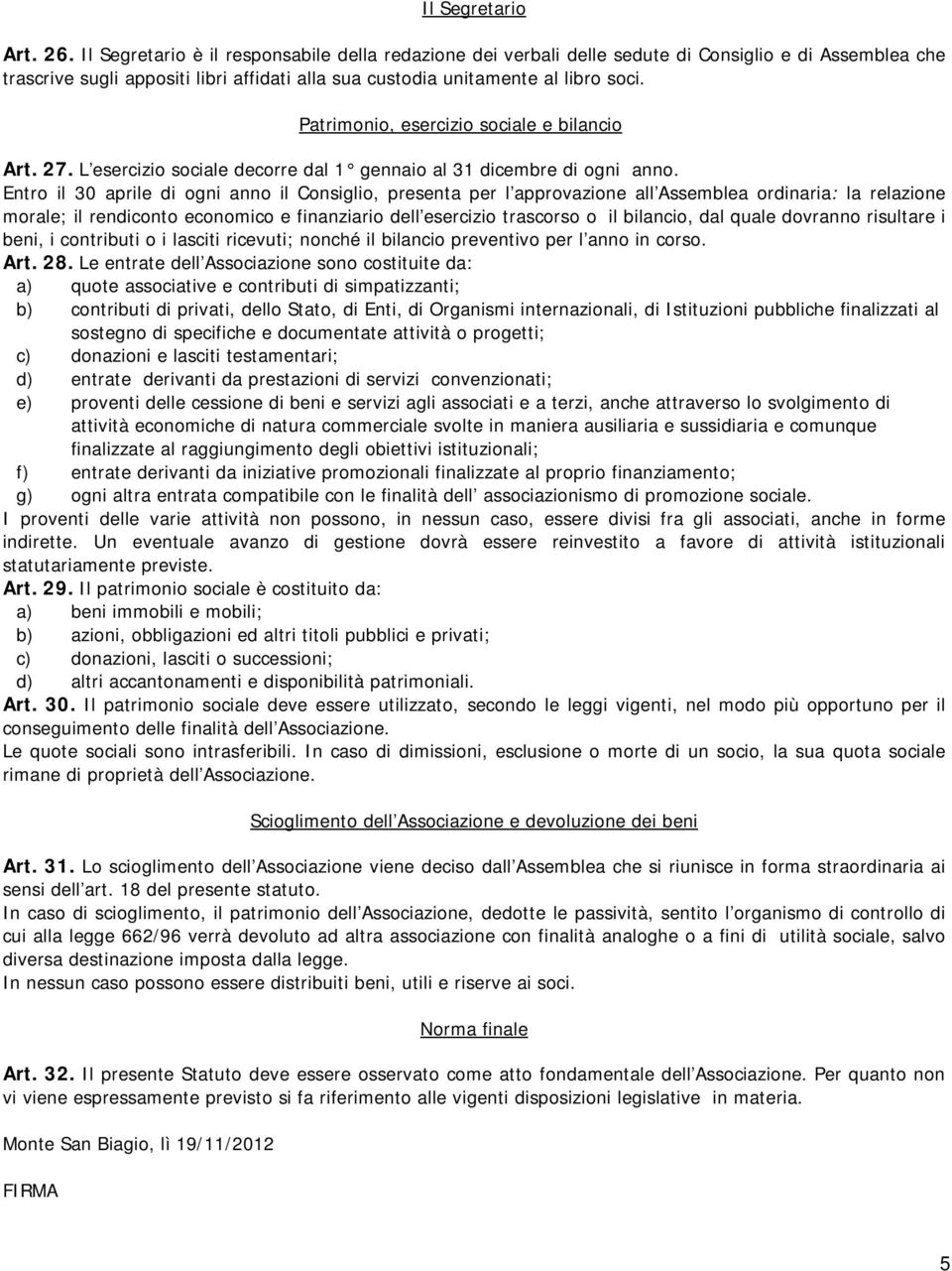 Patrimonio, esercizio sociale e bilancio Art. 27. L esercizio sociale decorre dal 1 gennaio al 31 dicembre di ogni anno.