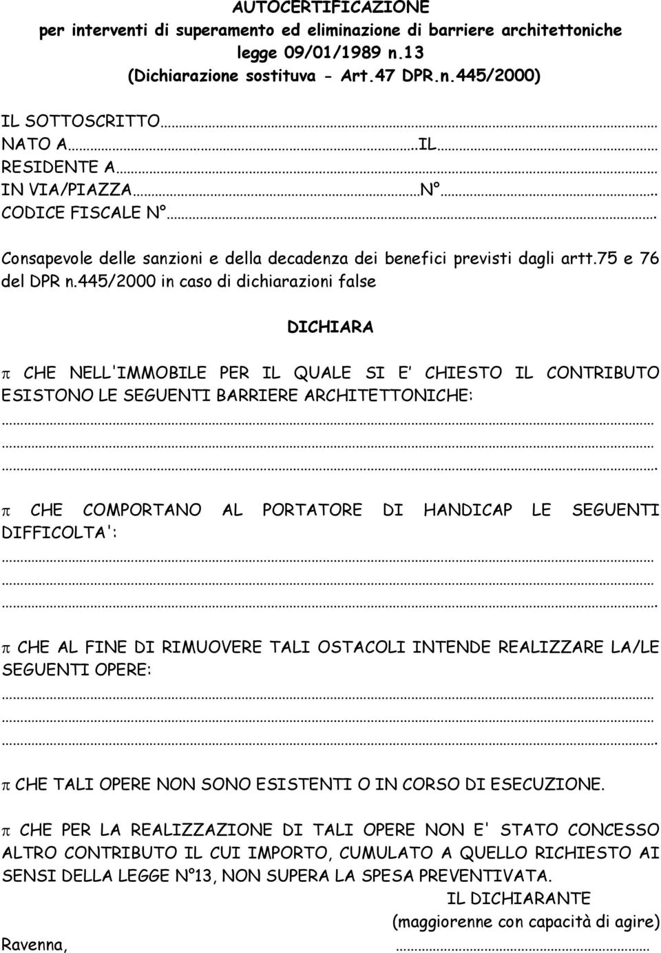 445/2000 in caso di dichiarazioni false DICHIARA CHE NELL'IMMOBILE PER IL QUALE SI E CHIESTO IL CONTRIBUTO ESISTONO LE SEGUENTI BARRIERE ARCHITETTONICHE:.