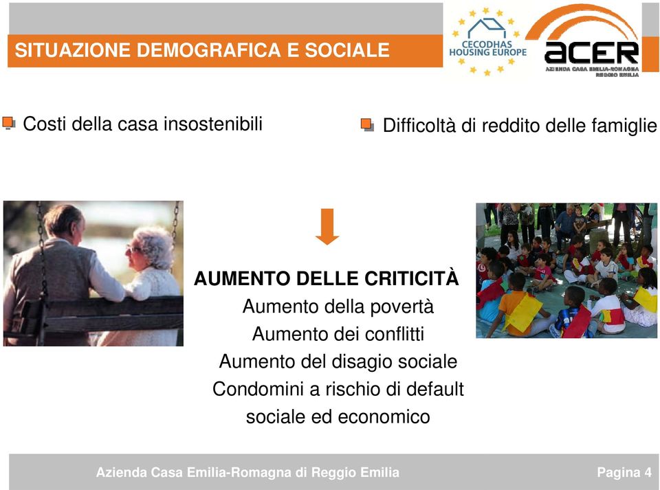 Aumento della povertà Aumento dei conflitti Aumento del disagio