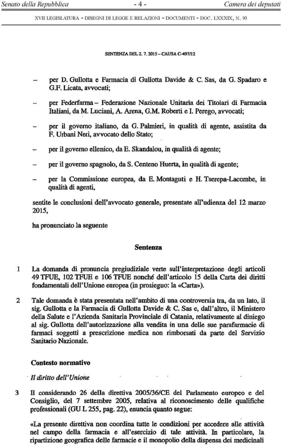 Skandalou, in qualità di agente; per il governo spagnolo, da S. Centeno Huerta, in qualità di agente; per la Commissione europea, da E. Montaguti e H.