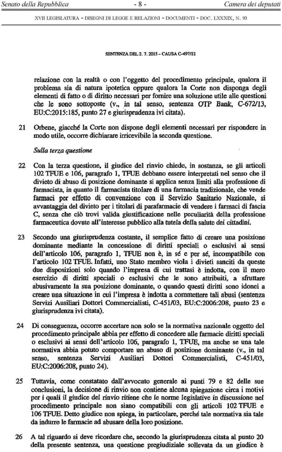 diritto necessari per fornire una soluzione utile alle questioni che le sono sottoposte (v., in tal senso, sentenza OTP Bank, C-672/13, EU:C:2015:185, punto 27 e giurisprudenza ivi citata).