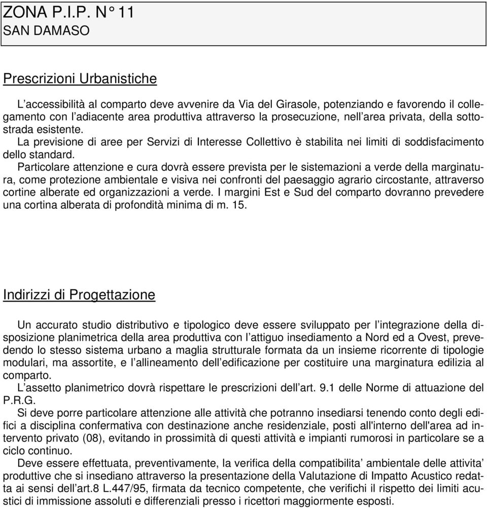 prosecuzione, nell area privata, della sottostrada esistente. La previsione di aree per Servizi di Interesse Collettivo è stabilita nei limiti di soddisfacimento dello standard.