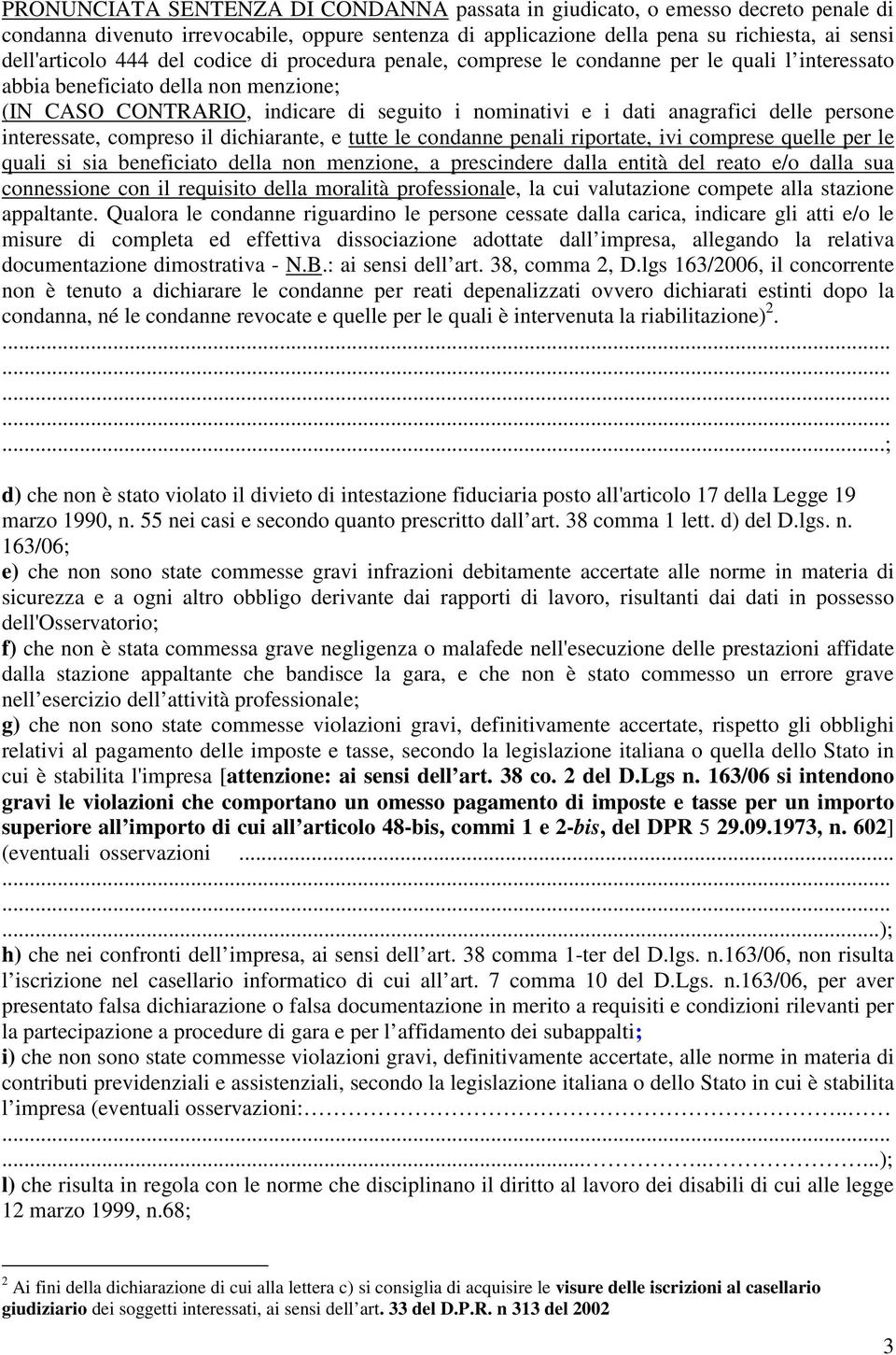 persone interessate, compreso il dichiarante, e tutte le condanne penali riportate, ivi comprese quelle per le quali si sia beneficiato della non menzione, a prescindere dalla entità del reato e/o