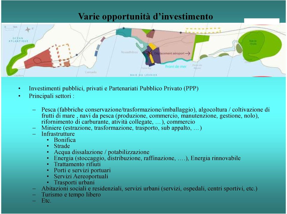 Miniere(estrazione, trasformazione, trasporto, sub appalto, ) Infrastrutture Bonifica Strade Acqua dissalazione/ potabilizzazione Energia(stoccaggio, distribuzione, raffinazione,.