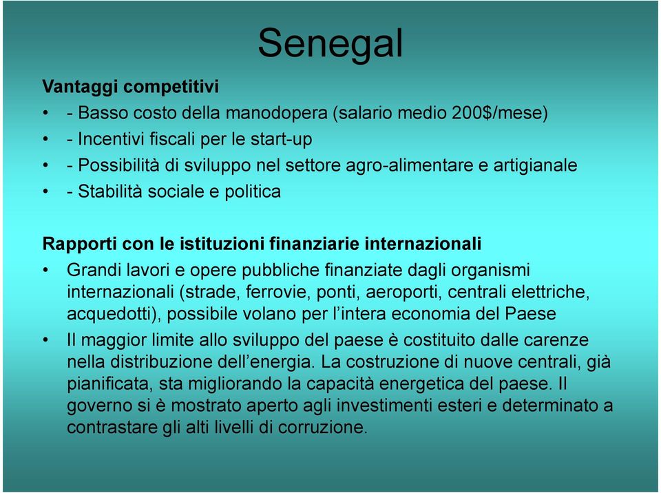 centrali elettriche, acquedotti), possibile volano per l intera economia del Paese Il maggior limite allo sviluppo del paese è costituito dalle carenze nella distribuzione dell energia.