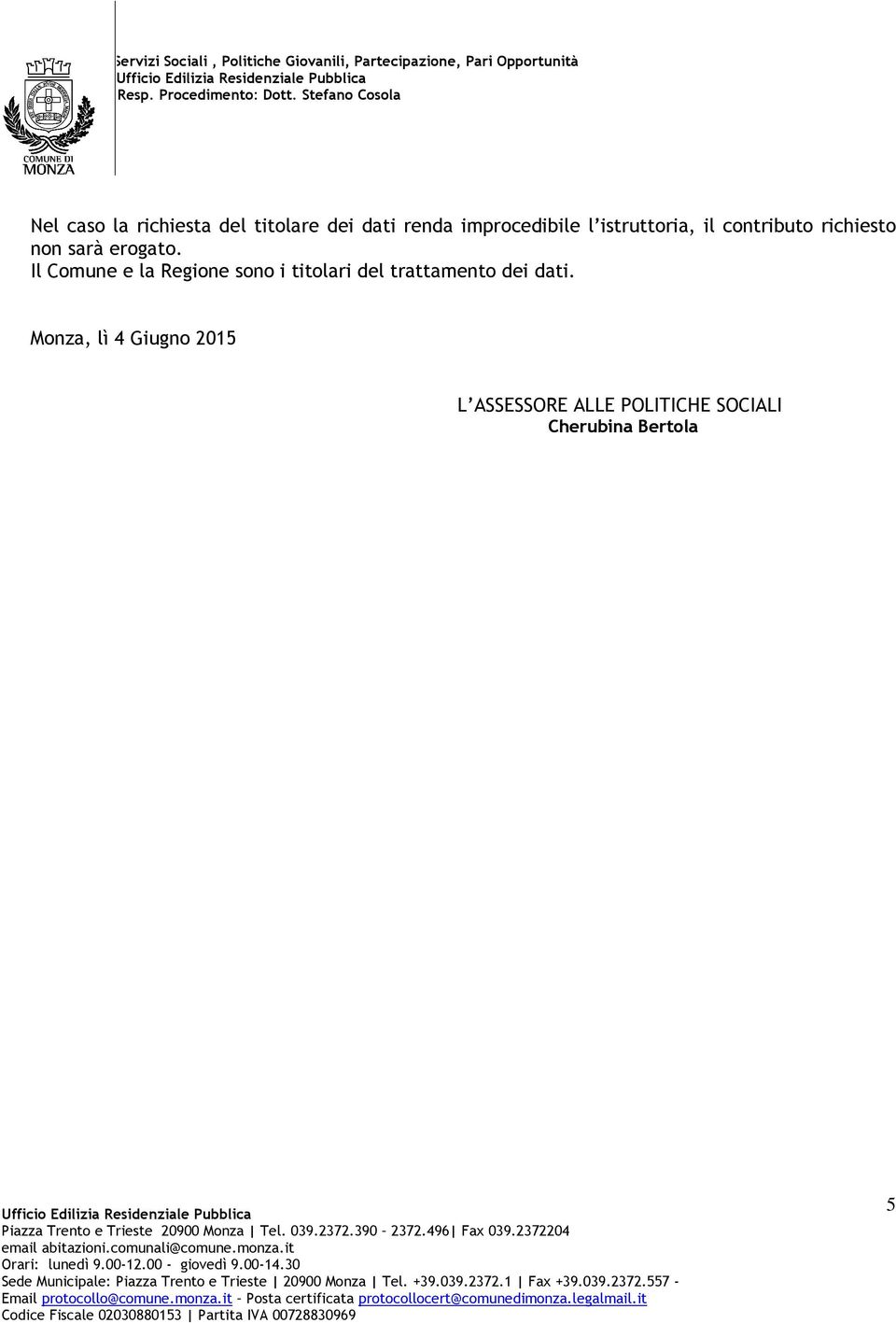 Il Comune e la Regione sono i titolari del trattamento dei dati.