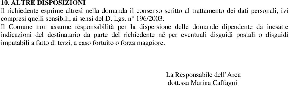 Il Comune non assume responsabilità per la dispersione delle domande dipendente da inesatte indicazioni del destinatario