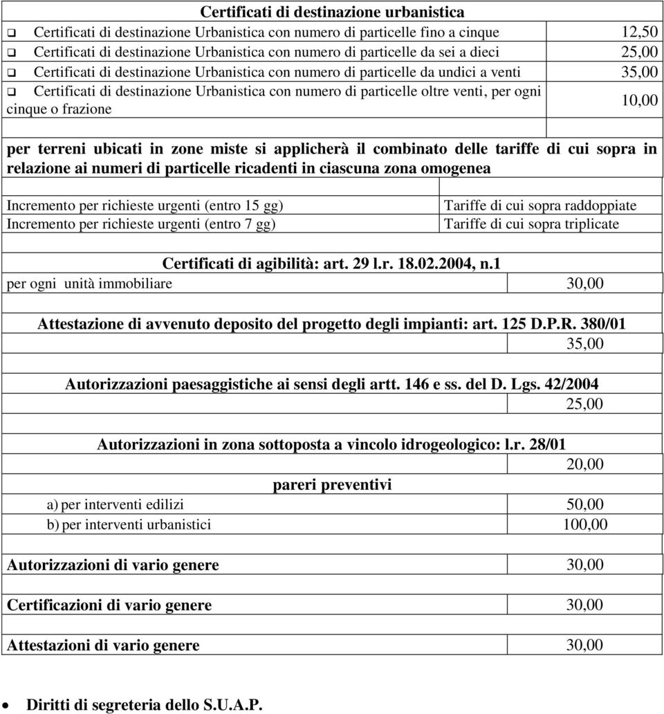 frazione 10,00 per terreni ubicati in zone miste si applicherà il combinato delle tariffe di cui sopra in relazione ai numeri di particelle ricadenti in ciascuna zona omogenea Incremento per