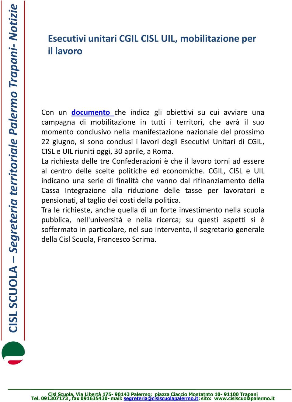 La richiesta delle tre Confederazioni è che il lavoro torni ad essere al centro delle scelte politiche ed economiche.