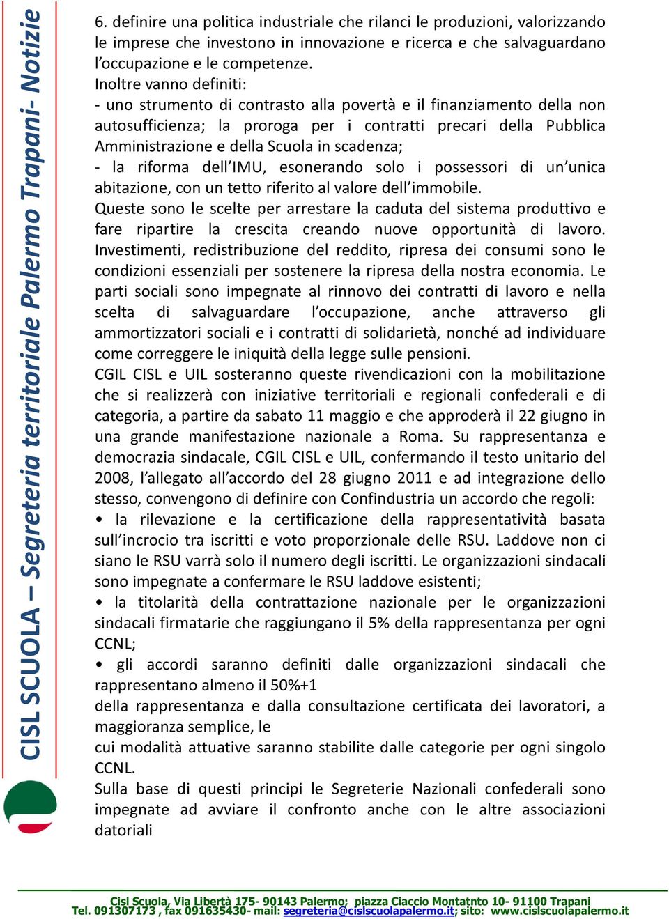 scadenza; la riforma dell IMU, esonerando solo i possessori di un unica abitazione, con un tetto riferito al valore dell immobile.