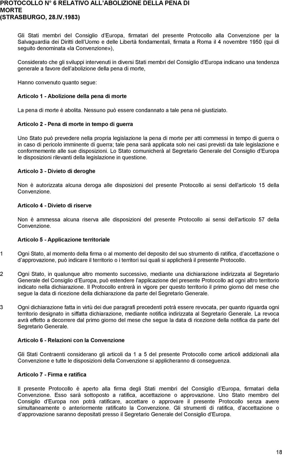 1983) Gli Stati membri del Consiglio d Europa, firmatari del presente Protocollo alla Convenzione per la Salvaguardia dei Diritti dell Uomo e delle Libertà fondamentali, firmata a Roma il 4 novembre