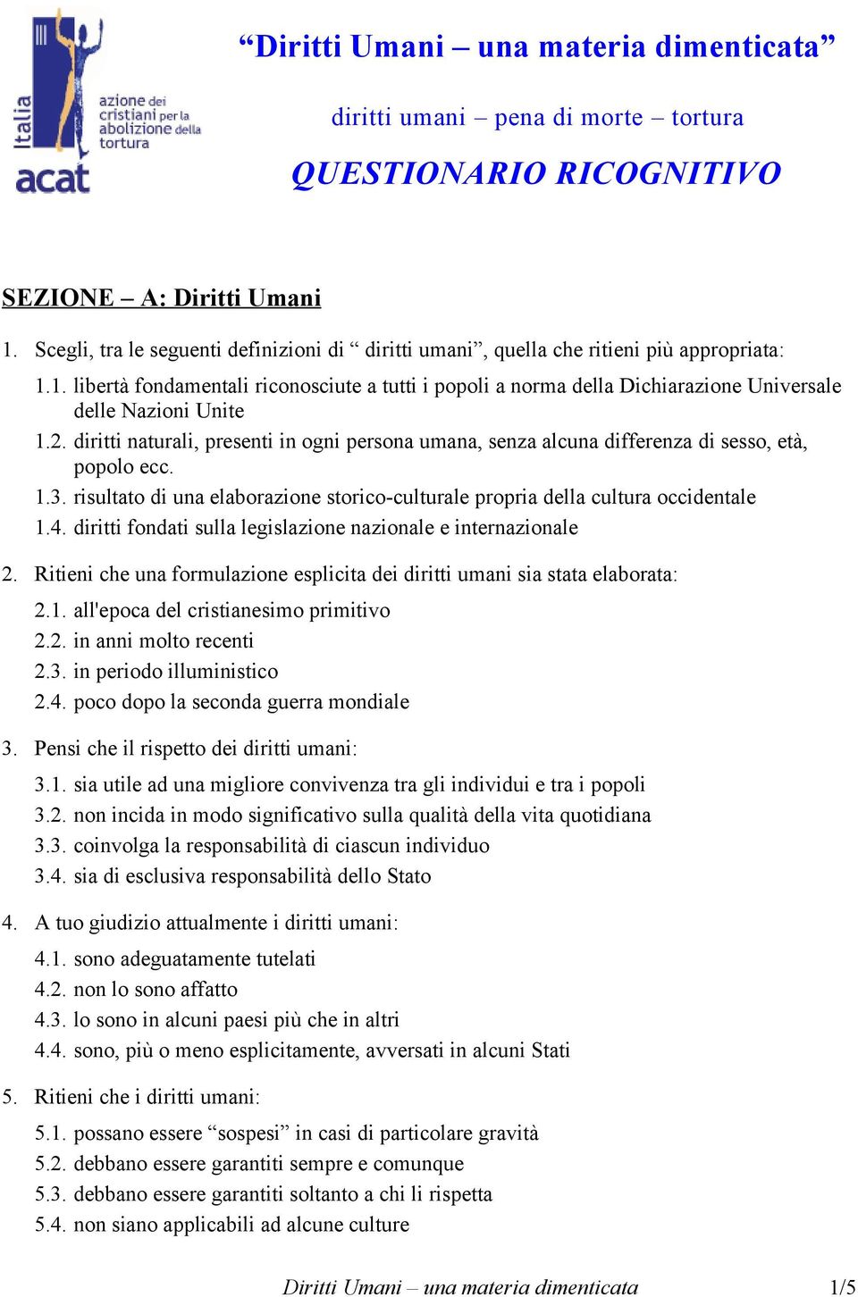 1. libertà fondamentali riconosciute a tutti i popoli a norma della Dichiarazione Universale delle Nazioni Unite 1.2.