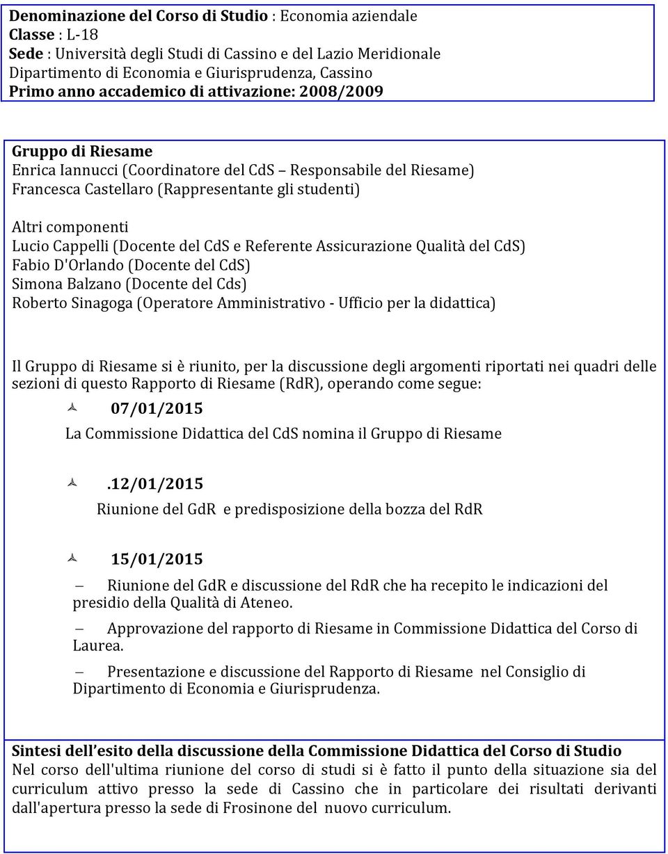 Cappelli (Docente del CdS e Referente Assicurazione Qualità del CdS) Fabio D'Orlando (Docente del CdS) Simona Balzano (Docente del Cds) Roberto Sinagoga (Operatore Amministrativo - Ufficio per la