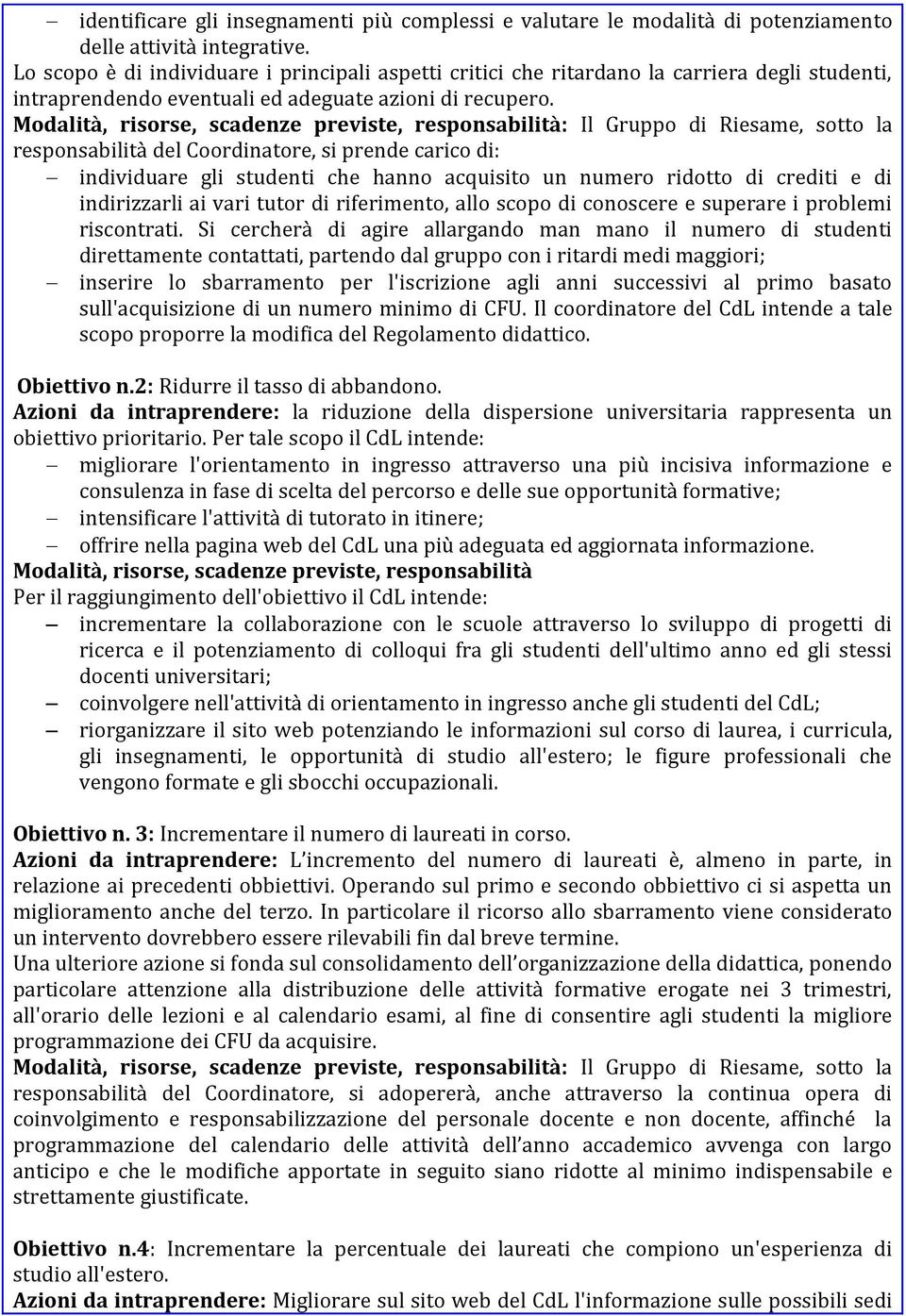 Modalità, risorse, scadenze previste, responsabilità: Il Gruppo di Riesame, sotto la responsabilità del Coordinatore, si prende carico di: individuare gli studenti che hanno acquisito un numero