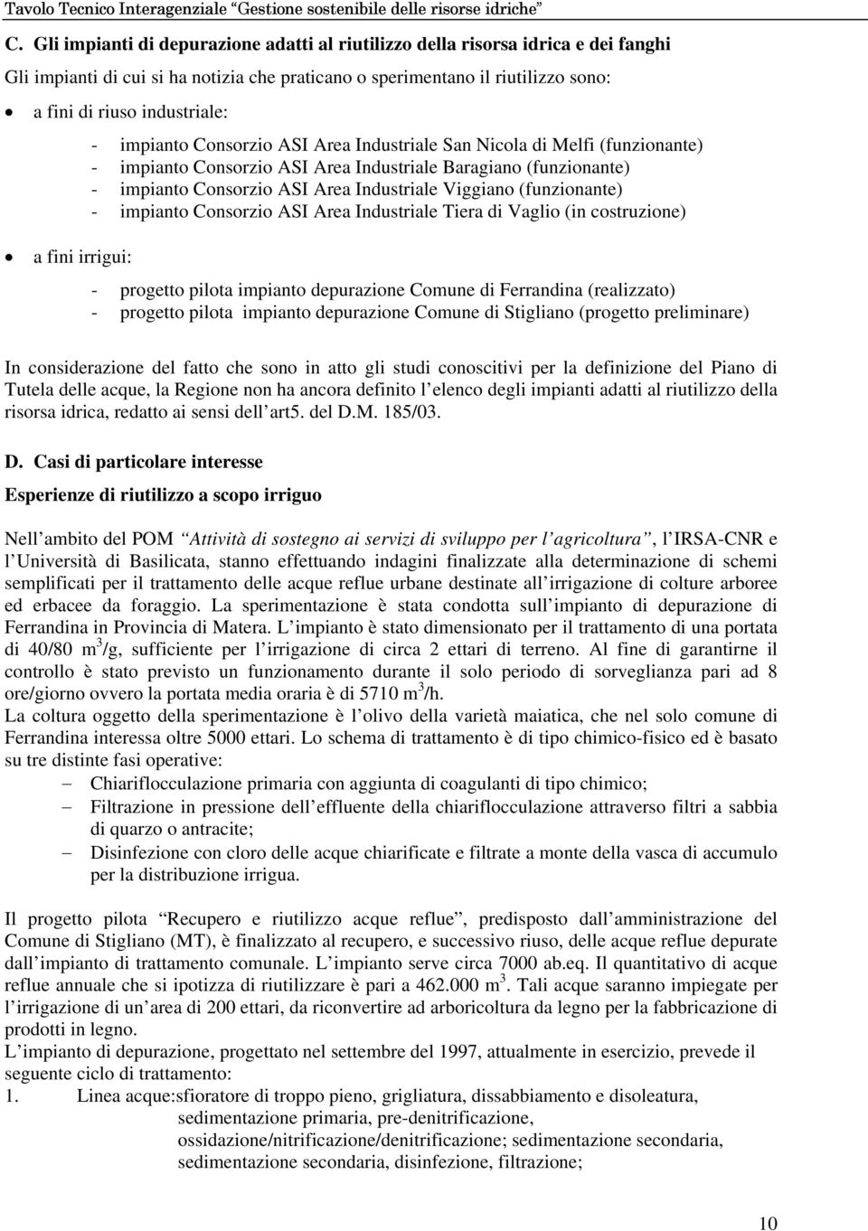 (funzionante) - impianto Consorzio ASI Area Industriale Tiera di Vaglio (in costruzione) a fini irrigui: - progetto pilota impianto depurazione Comune di Ferrandina (realizzato) - progetto pilota