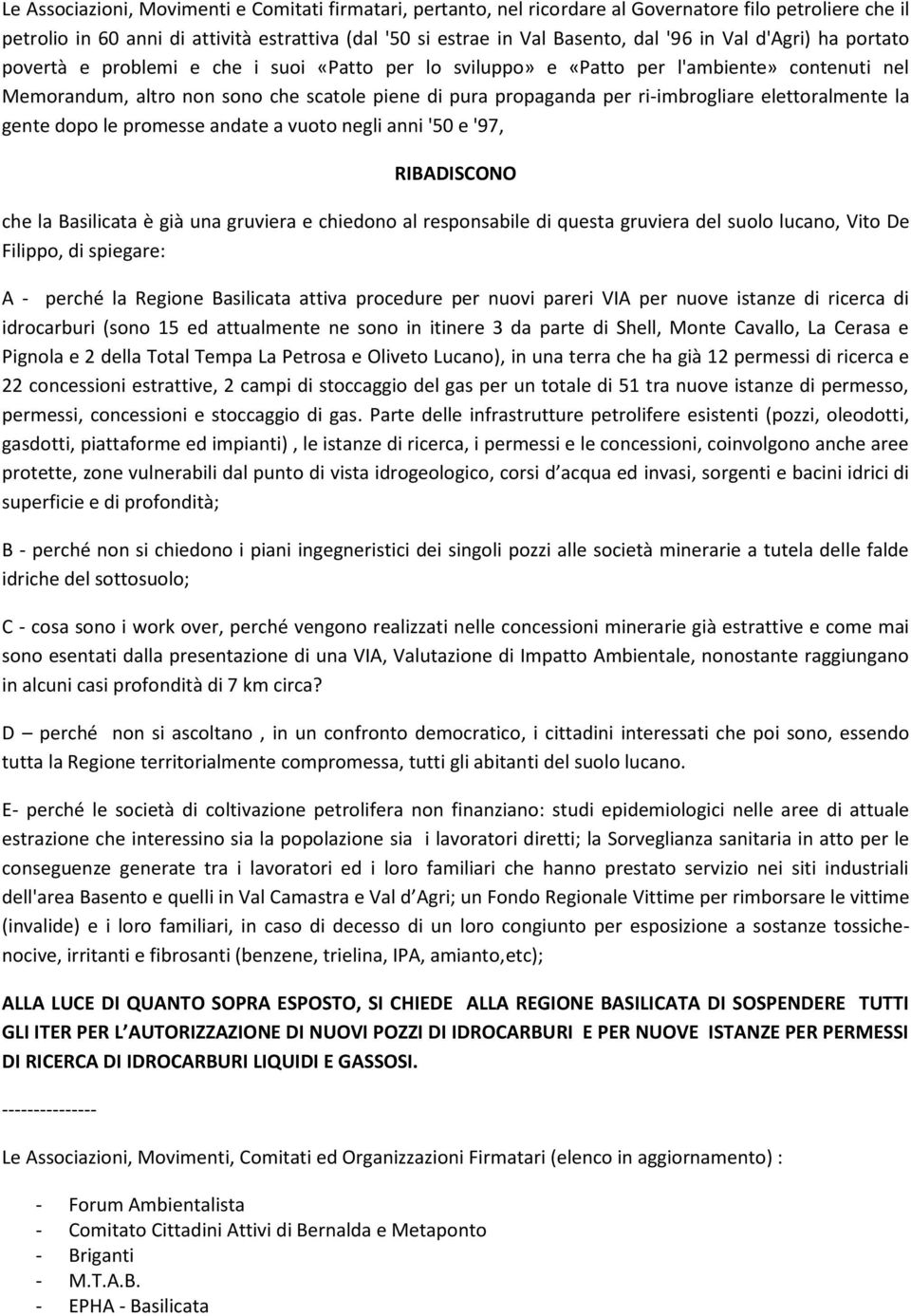 ri-imbrogliare elettoralmente la gente dopo le promesse andate a vuoto negli anni '50 e '97, RIBADISCONO che la Basilicata è già una gruviera e chiedono al responsabile di questa gruviera del suolo