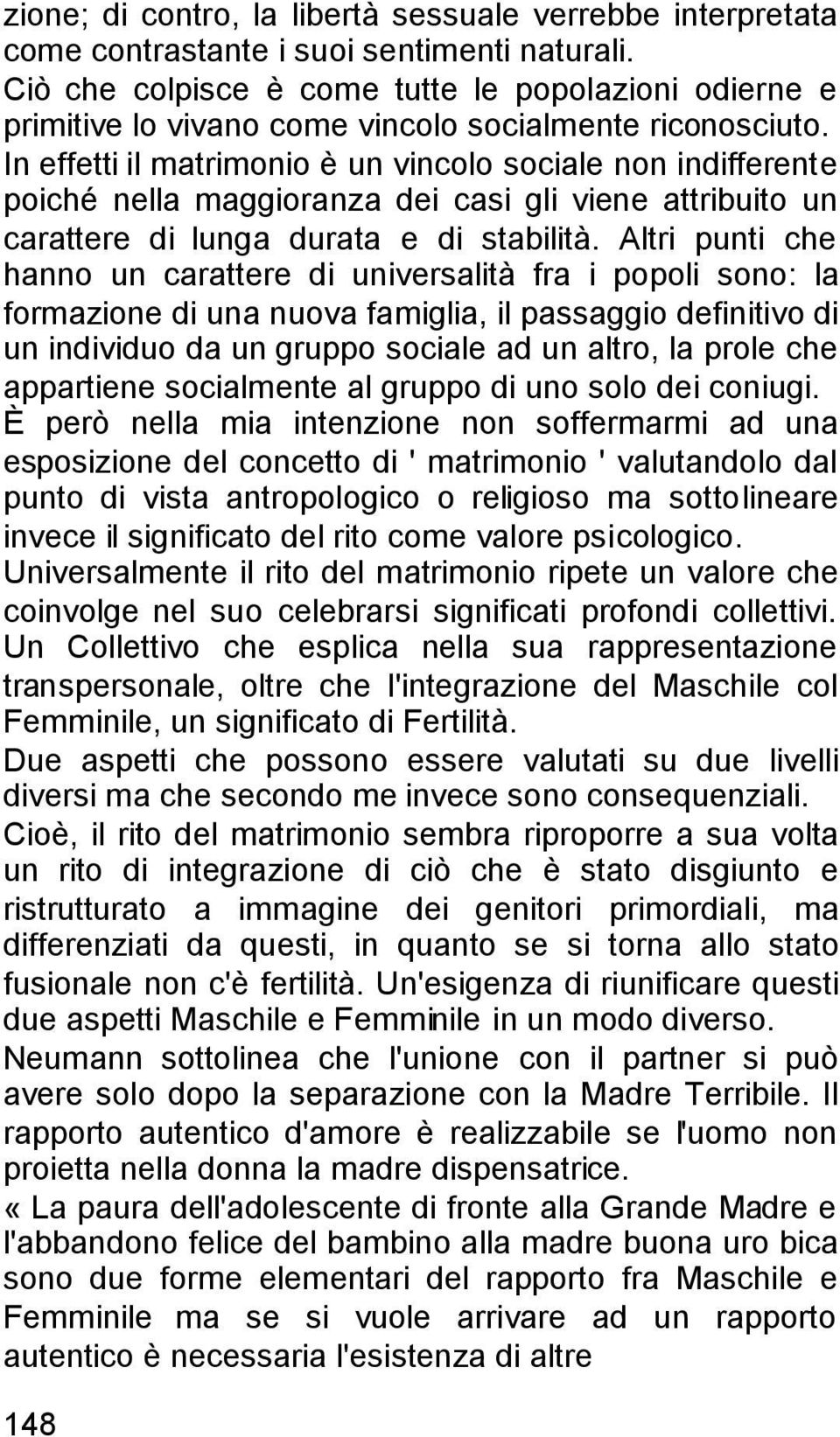 In effetti il matrimonio è un vincolo sociale non indifferente poiché nella maggioranza dei casi gli viene attribuito un carattere di lunga durata e di stabilità.