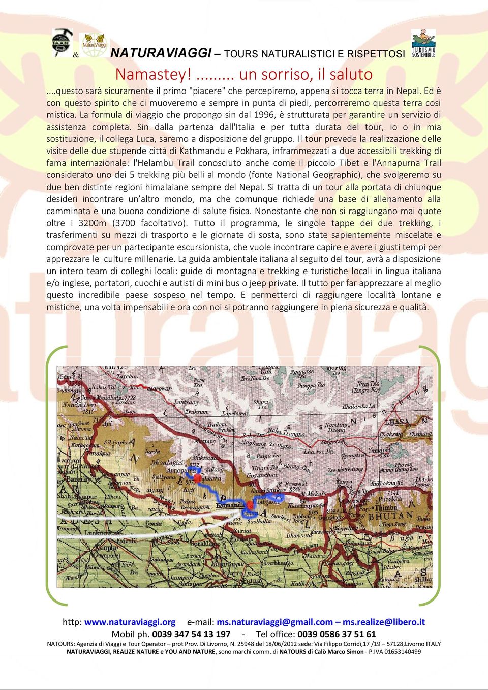 La formula di viaggio che propongo sin dal 1996, è strutturata per garantire un servizio di assistenza completa.