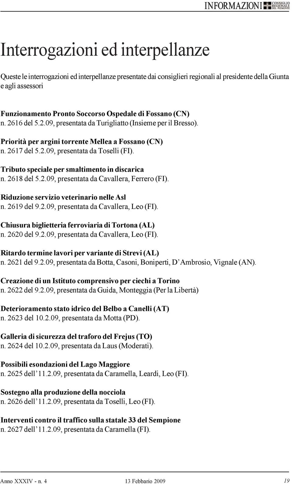 Tributo speciale per smaltimento in discarica n. 2618 del 5.2.09, presentata da Cavallera, Ferrero (FI). Riduzione servizio veterinario nelle Asl n. 2619 del 9.2.09, presentata da Cavallera, Leo (FI).