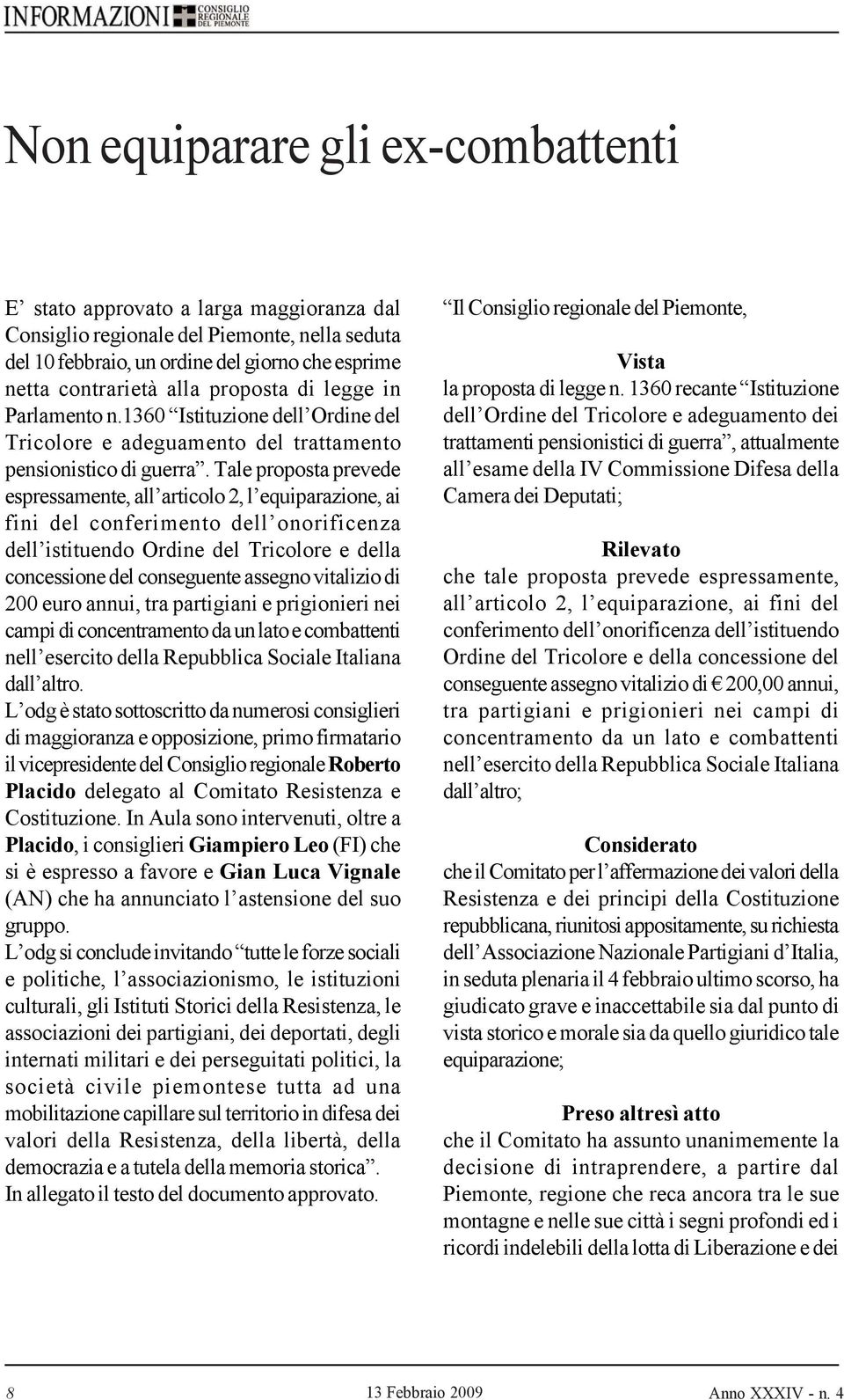 Tale proposta prevede espressamente, all articolo 2, l equiparazione, ai fini del conferimento dell onorificenza dell istituendo Ordine del Tricolore e della concessione del conseguente assegno