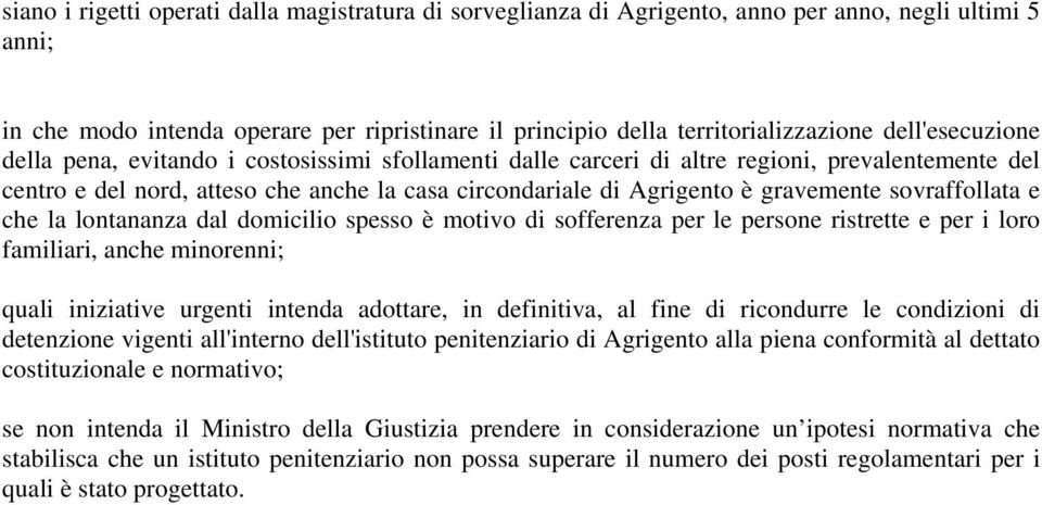 sovraffollata e che la lontananza dal domicilio spesso è motivo di sofferenza per le persone ristrette e per i loro familiari, anche minorenni; quali iniziative urgenti intenda adottare, in