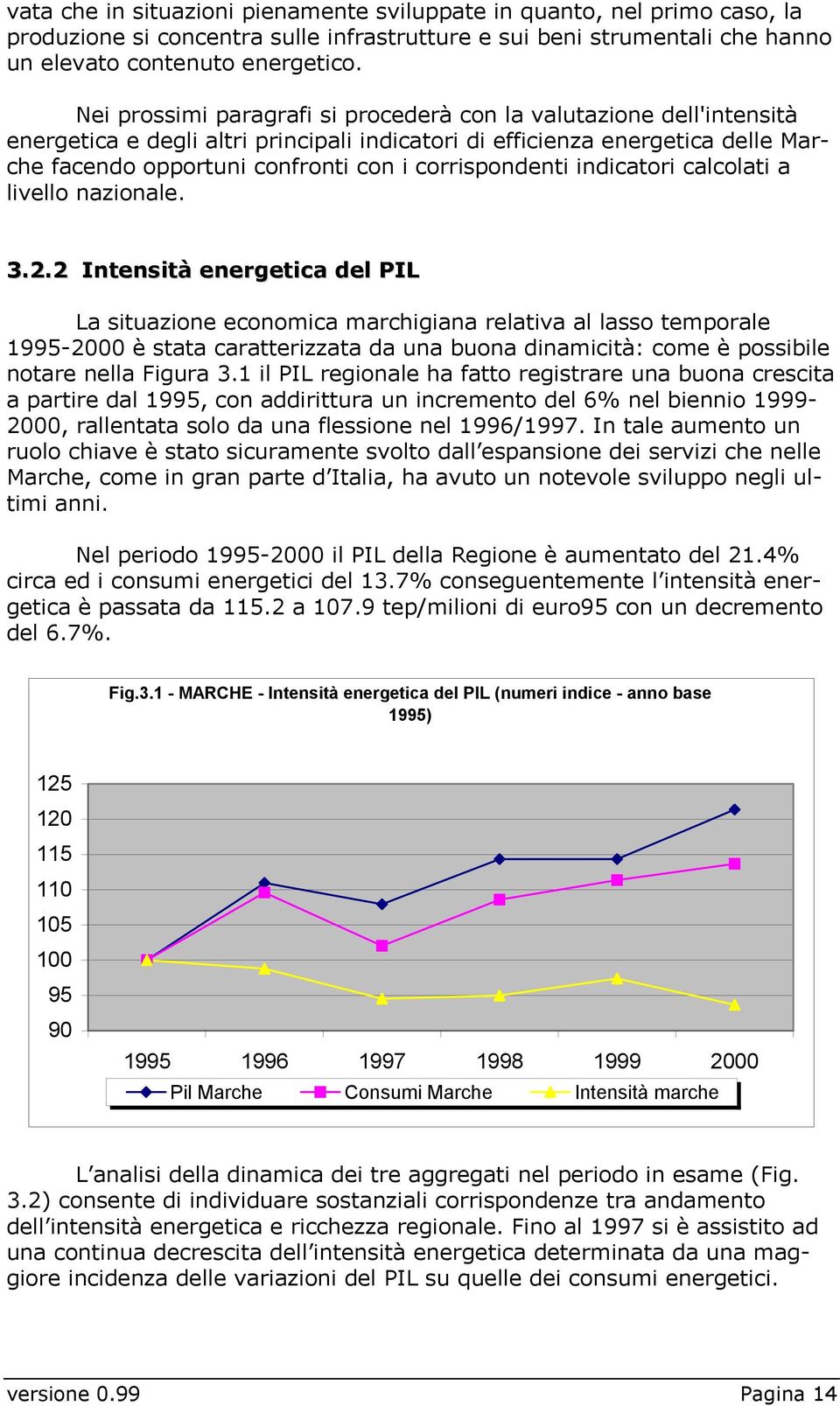 corrispondenti indicatori calcolati a livello nazionale. 3.2.